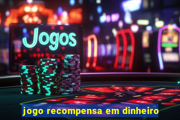 jogo recompensa em dinheiro